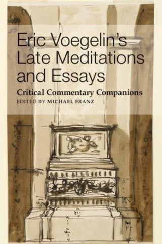 Cover image for 9781587312366 - Eric Voegelin`s Late Meditations and Essays – Critical Commentary Companions
