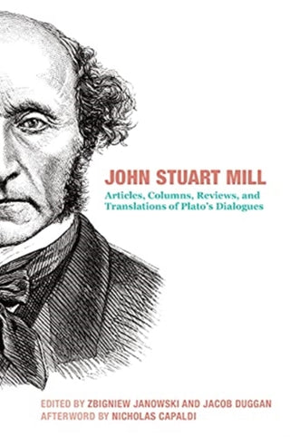Cover image for 9781587314131 - John Stuart Mill – Articles, Columns, Reviews and Translations of Plato`s Dialogues