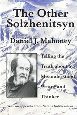 Cover image for 9781587316173 - The Other Solzhenitsyn – Telling the Truth about a Misunderstood Writer and Thinker