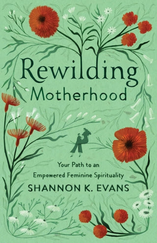 Cover image for 9781587435386 - Rewilding Motherhood – Your Path to an Empowered Feminine Spirituality