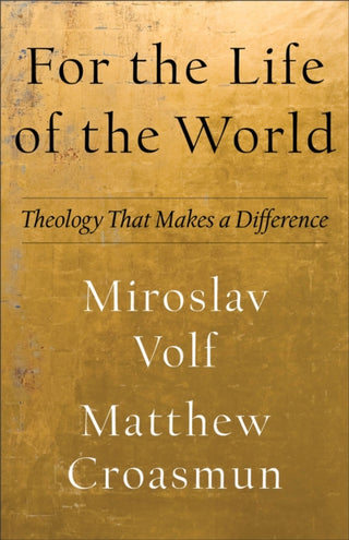 Cover image for 9781587435553 - For the Life of the World – Theology That Makes a Difference