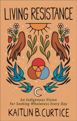 Cover image for 9781587435713 - Living Resistance – An Indigenous Vision for Seeking Wholeness Every Day