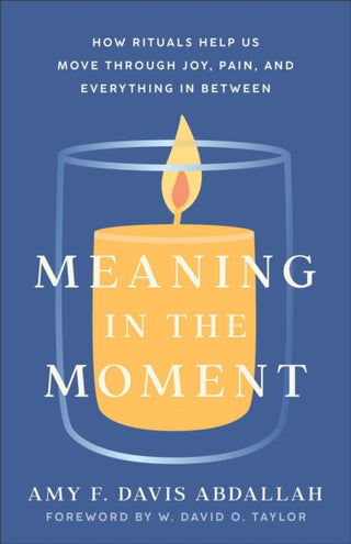 Supplemental image for 9781587435812 - Meaning in the Moment – How Rituals Help Us Move through Joy, Pain, and Everything in Between
