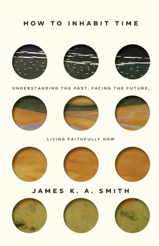 Cover image for 9781587435911 - How to Inhabit Time ITPE – Understanding the Past, Facing the Future, Living Faithfully Now
