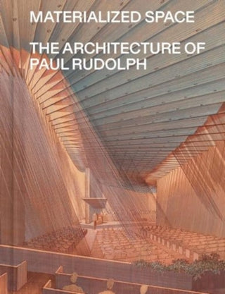 Cover image for 9781588397836 - Materialized Space – The Architecture of Paul Rudolph