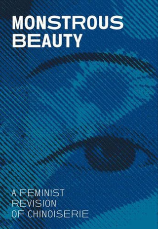 Cover image for 9781588397928 - Monstrous Beauty – A Feminist Revision of Chinoiserie