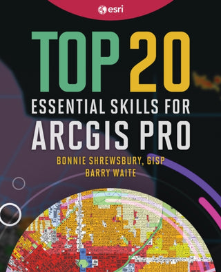 Cover image for 9781589487505 - Top 20 Essential Skills for ArcGIS Pro