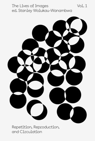Cover image for 9781597115025 - The Lives of Images, Vol I: Repetition, Reproduction, Circulation