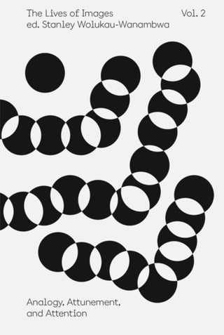 Cover image for 9781597115070 - The Lives of Images, Vol. II: Analogy, Attunement, and Attention