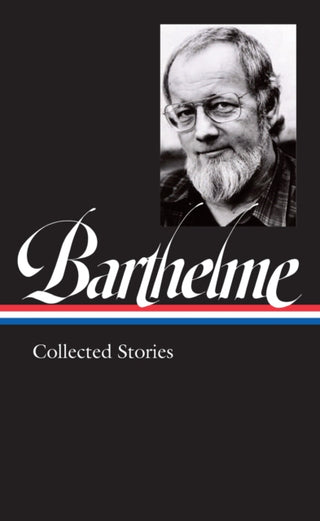 Cover image for 9781598536843 - Donald Barthelme: Collected Stories (LOA #343)