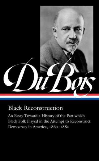 Cover image for 9781598537031 - W.E.B. Du Bois: Black Reconstruction (LOA #350)