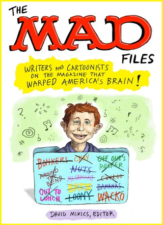 Cover image for 9781598537925 - The MAD Files: Writers and Cartoonists on the Magazine that Warped America's Brain!