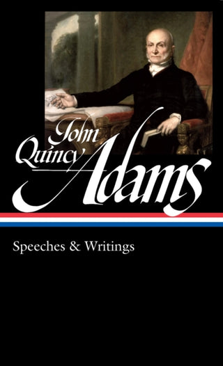Cover image for 9781598538083 - John Quincy Adams: Speeches & Writings (LOA #390)