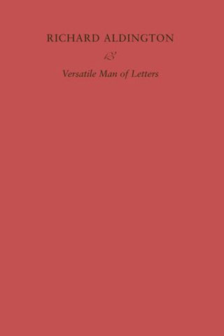 Cover image for 9781605831244 - Richard Aldington – Versatile Man of Letters
