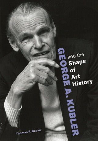 Cover image for 9781606068328 - George A. Kubler and the Shape of Art History