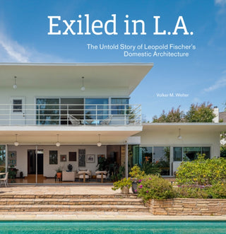 Cover image for 9781606069868 - Exiled in L.A. – The Untold Story of Leopold Fischer′s Domestic Architecture