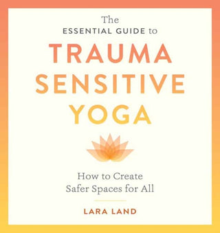 Cover image for 9781611809886 - The Essential Guide to Trauma Sensitive Yoga