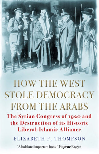 Cover image for 9781611854640 - How the West Stole Democracy from the Arabs