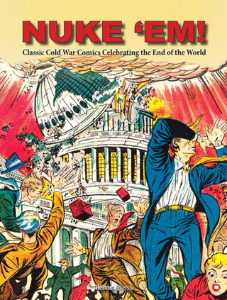 Cover image for 9781613451632 - Nuke 'Em! Classic Cold War Comics Celebrating the End of the World
