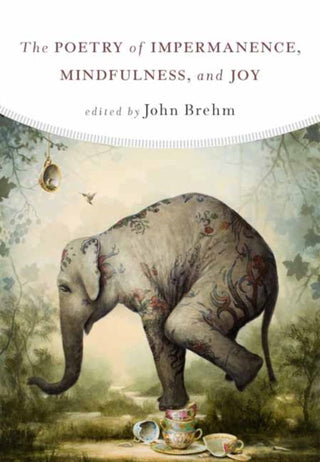 Cover image for 9781614293316 - The Poetry of Impermanence, Mindfulness, and Joy