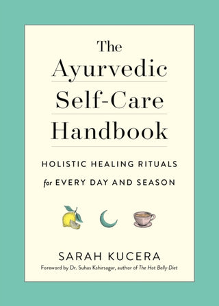 Cover image for 9781615195435 - The Ayurvedic Self–Care Handbook – Holistic Healing Rituals for Every Day and Season