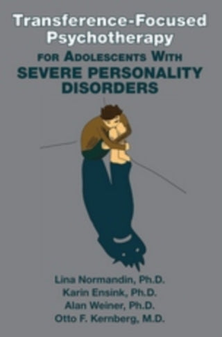 Cover image for 9781615373147 - Transference-Focused Psychotherapy for Adolescents with Severe Personality Disorders