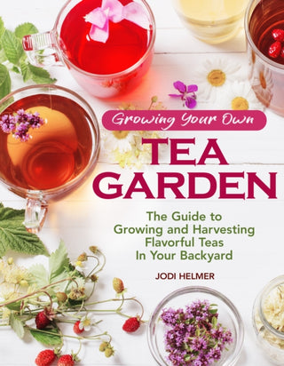 Cover image for 9781620083222 - Growing Your Own Tea Garden