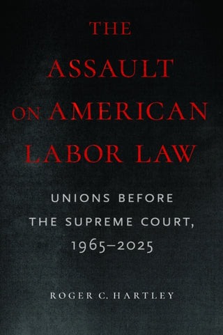 Cover image for 9781625349156 - The Assault on American Labor Law