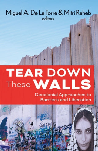 Cover image for 9781626986244 - Tear Down These Walls: Decolonial Approaches to Barriers and Liberation