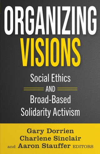 Cover image for 9781626986251 - Organizing Visions: Social Ethics and Broad-based Solidarity Activism