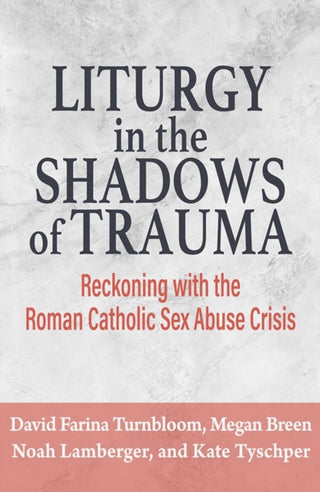 Cover image for 9781626986398 - Liturgy in the Shadows of Trauma: Reckoning with the Roman Catholic Sex Abuse Crisis
