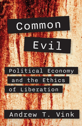 Cover image for 9781626986411 - Common Evil: Political Economy and the Ethics of Liberation