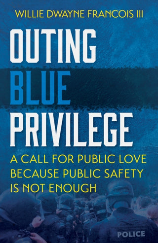 Cover image for 9781626986565 - Outing Blue Privilege: A Call for Public Love Because Public Safety Is Not Enough