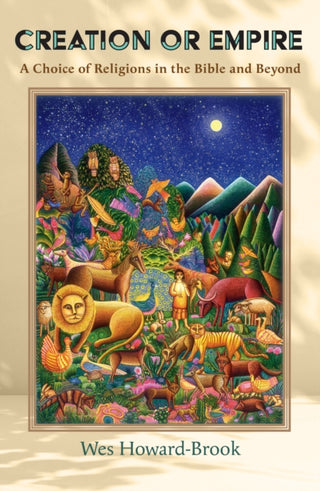 Cover image for 9781626986589 - Creation or Empire: A Choice of Religions in the Bible and Beyond