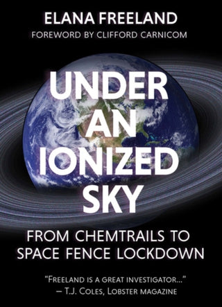 Cover image for 9781627310536 - Under an Ionized Sky.From Chemtrails to Space Fence Lockdown