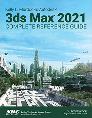 Cover image for 9781630573348 - Kelly L. Murdock's Autodesk 3ds Max 2021 Complete Reference Guide