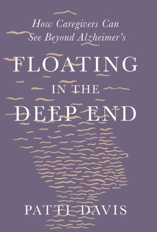 Cover image for 9781631497988 - Floating in the Deep End – How Caregivers Can See Beyond Alzheimer`s