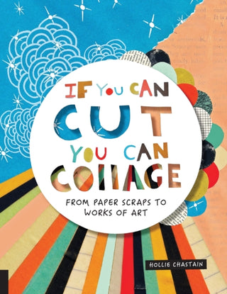 Cover image for 9781631593352 - If You Can Cut, You Can Collage