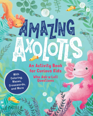 Cover image for 9781632176301 - Amazing Axolotls