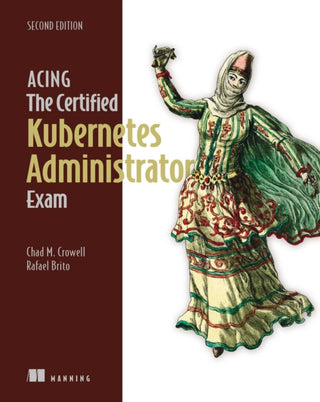 Cover image for 9781633435308 - Acing the Certified Kubernetes Administrator Exam, Second Edition