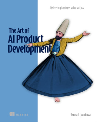 Supplemental image for 9781633437050 - The Art of AI Product Development: Delivering business value with AI