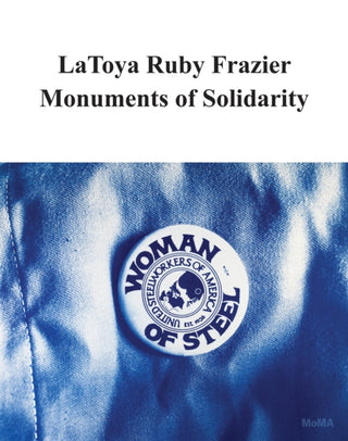 Cover image for 9781633451599 - LaToya Ruby Frazier: Monuments of Solidarity