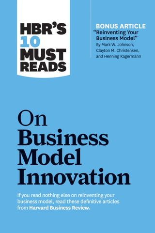Cover image for 9781633696877 - HBR's 10 Must Reads on Business Model Innovation (with featured article "Reinventing Your Business Model" by Mark W. Johnson, Clayton M. Christensen, and Henning Kagermann)