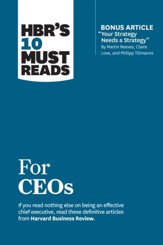 Supplemental image for 9781633697157 - HBR's 10 Must Reads for CEOs (with bonus article "Your Strategy Needs a Strategy" by Martin Reeves, Claire Love, and Philipp Tillmanns)