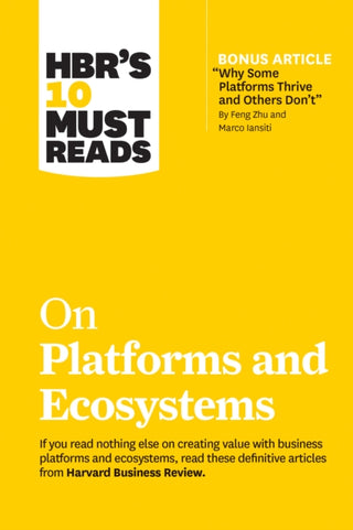 Cover image for 9781633699885 - HBR's 10 Must Reads on Platforms and Ecosystems (with bonus article by "Why Some Platforms Thrive and Others Don't" By Feng Zhu and Marco Iansiti)