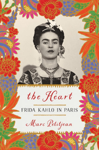 Cover image for 9781635421903 - Heart, The: Frida Kahlo in Paris