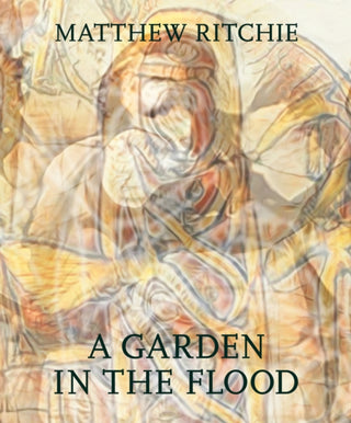 Cover image for 9781636810621 - Matthew Ritchie: A Garden in the Flood