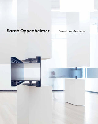 Cover image for 9781636810638 - Sarah Oppenheimer: Sensitive Machine