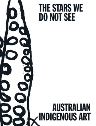 Cover image for 9781636811536 - The Stars We Do Not See: Australian Indigenous Art