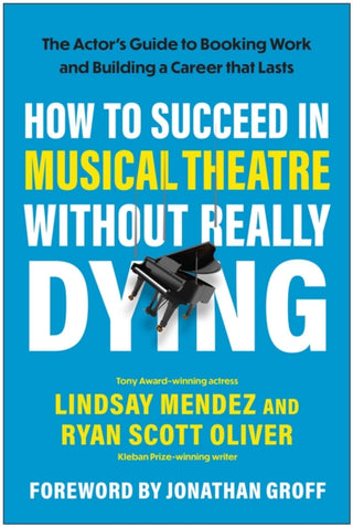 Cover image for 9781637747995 - How to Succeed in Musical Theatre Without Really Dying